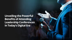 Read more about the article Unveiling the Powerful Benefits of Attending Leadership Conferences in Today’s Digital Era